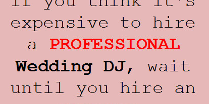 9 Reasons Why Hiring an Amateur Wedding DJ Is a Huge Mistake