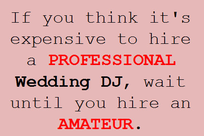 9 Reasons Why Hiring an Amateur Wedding DJ Is a Huge Mistake